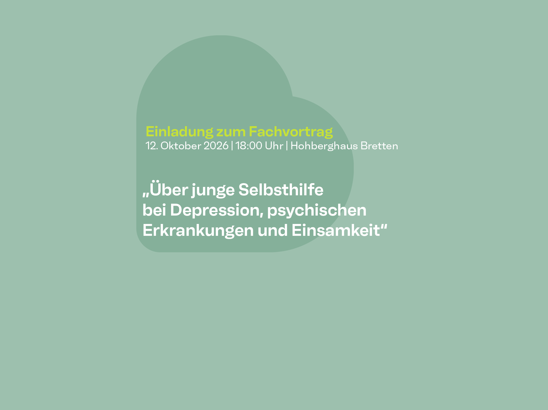 Einladung zum Fachvortrag am 12.10.2026 um 18 Uhr im Hohberghaus Bretten mit dem Titel "Über junge Selbsthilfe bei Depression, psychischen Erkrankungen und Einsamkeit"